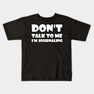 Don't Talk To Me I'm Journaling - funny text simple font - meme ironic satire Kids T-Shirt